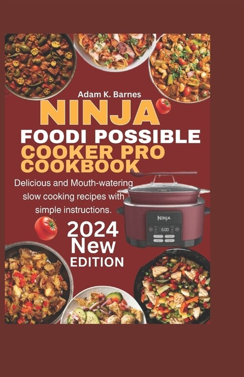 Ninja Foodi PossibleCooker Pro Cookbook 2024: Delicious and Mouth-Watering Slow Cooking Recipes with Simple Instructions. (Paperback)