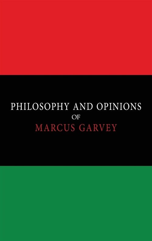 Philosophy and Opinions of Marcus Garvey [Volumes I & II in One Volume] (Hardcover)