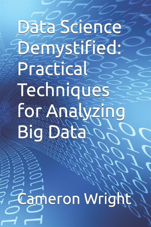 Data Science Demystified: Practical Techniques for Analyzing Big Data (Paperback)