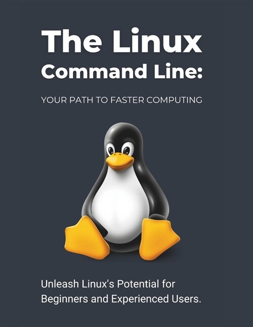 The Linux Command Line: Your Path to Faster Computing: Unleash Linuxs Potential for Beginners and Experienced Users (Paperback)