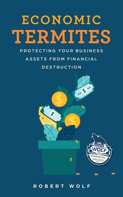 Economic Termites: Protecting Your Business Assets from Financial Destruction (Paperback, 2)
