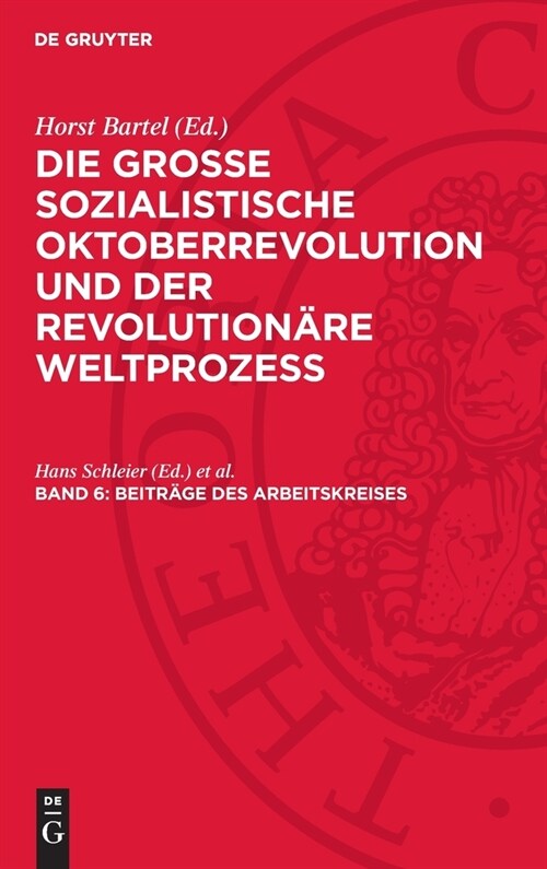 Beitr?e Des Arbeitskreises: Die Marxistisch-Leninistische Geschichtsschreibung ?er Die Gro? Sozialistische Oktoberrevolution Und Der Gegenw?tig (Hardcover, Reprint 2024)