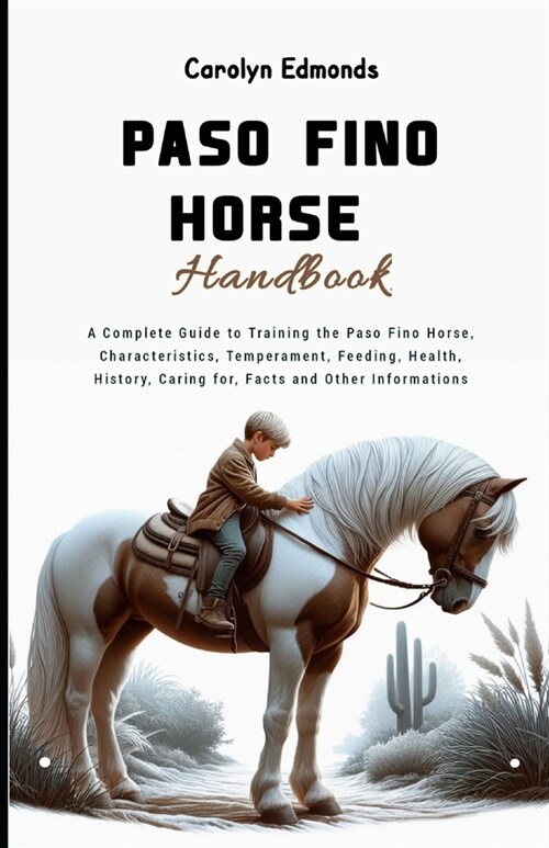 Paso Fino Horse Handbook: A Complete Guide to Training the Paso Fino Horse, Characteristics, Temperament, Feeding, Health, History, Caring for, (Paperback)