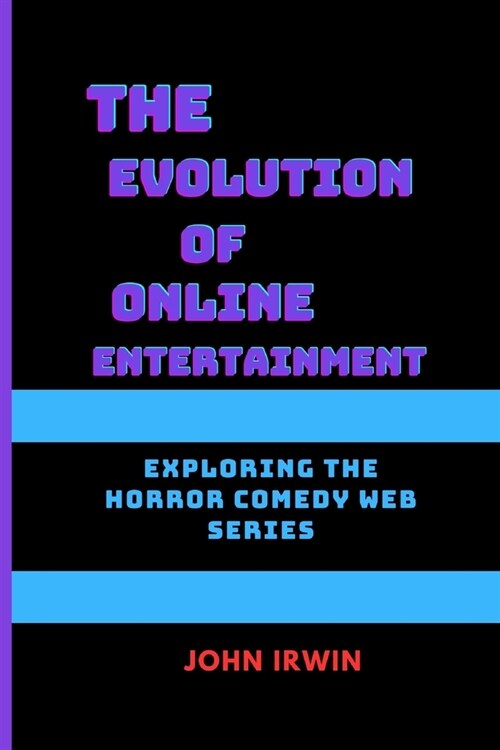 The Evolution of Online Entertainment: Exploring the Horror Comedy Web Series (Paperback)