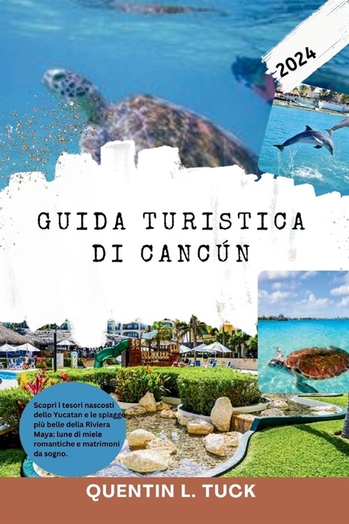 Guida turistica di Canc? 2024: Scopri i tesori nascosti dello Yucatan e le spiagge pi?belle della Riviera Maya: lune di miele romantiche e matrimoni (Paperback)