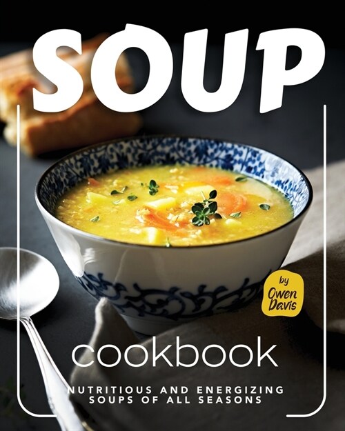 Soup Cookbook: Nutritious and Energizing Soups of All Seasons (Paperback)