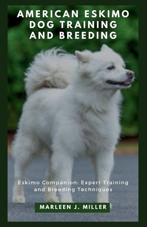 American Eskimo Dog training and breeding: Eskimo Companion: Expert Training and Breeding Techniques (Paperback)