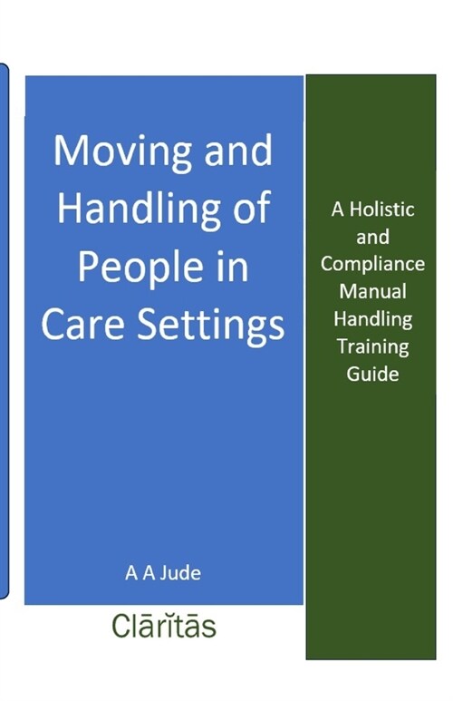 Moving and Handling of People in Care Settings: A Holistic and Compliance Manual Handling Training Guide (Paperback)