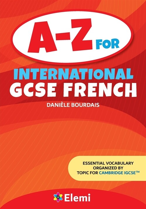 A-Z for International GCSE French: Essential vocabulary organized by topic for Cambridge IGCSE (Paperback)