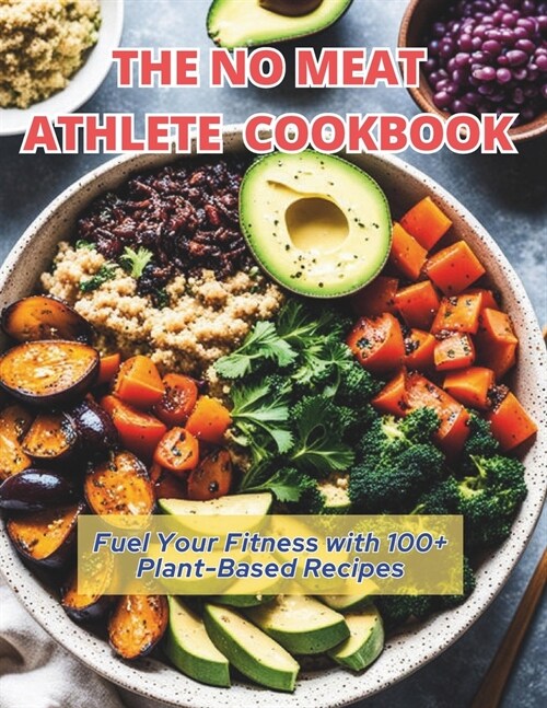 The No Meat Athlete Cookbook: Fuel Your Fitness with 100+ Plant-Based Recipes (Paperback)