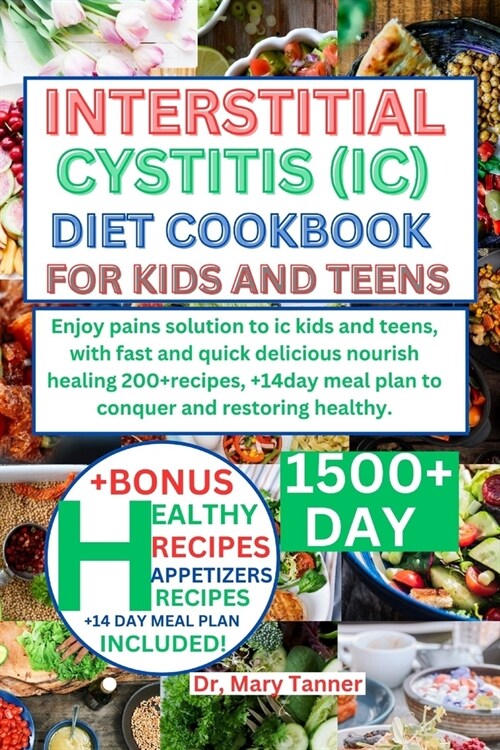 Interstitial Cystitis (IC) Diet Cookbook for Kids and Teens: pains solution to ic kids & teens, with fast and quick delicious nourish healing 200+reci (Paperback)