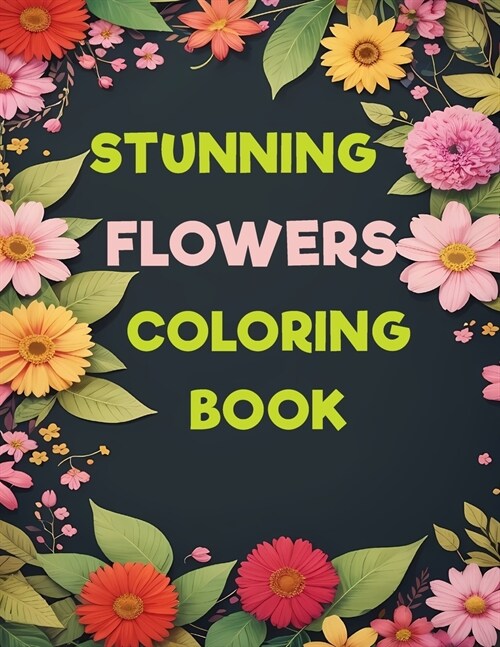 59 Stunning Flowers Coloring Book: An Awesome Mindfulness Anxiety Relief and Relaxation Flower Coloring Book for Adults and Teens. (Paperback)