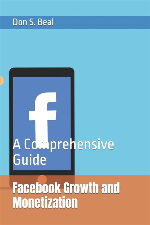 Facebook Growth and Monetization: A Comprehensive Guide (Paperback)