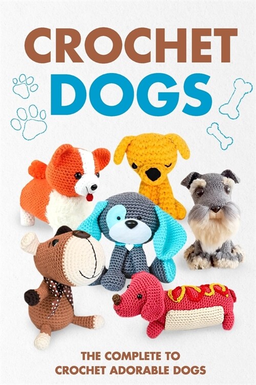 Crochet Dogs: The Complete Guide to Crochet Adorable Dogs: Animal Amigurumi (Paperback)