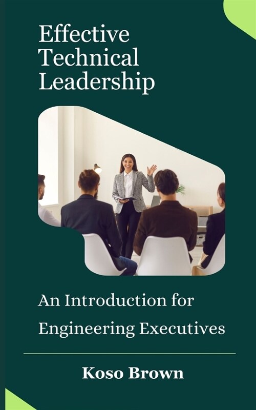 Effective Technical Leadership: An Introduction for Engineering Executives (Paperback)