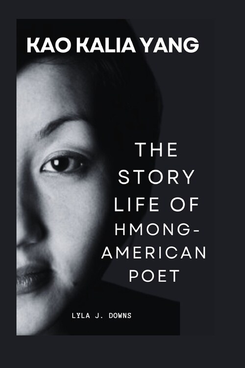 Kao Kalia Yang: The Story Life of Hmong-American Poet (Paperback)