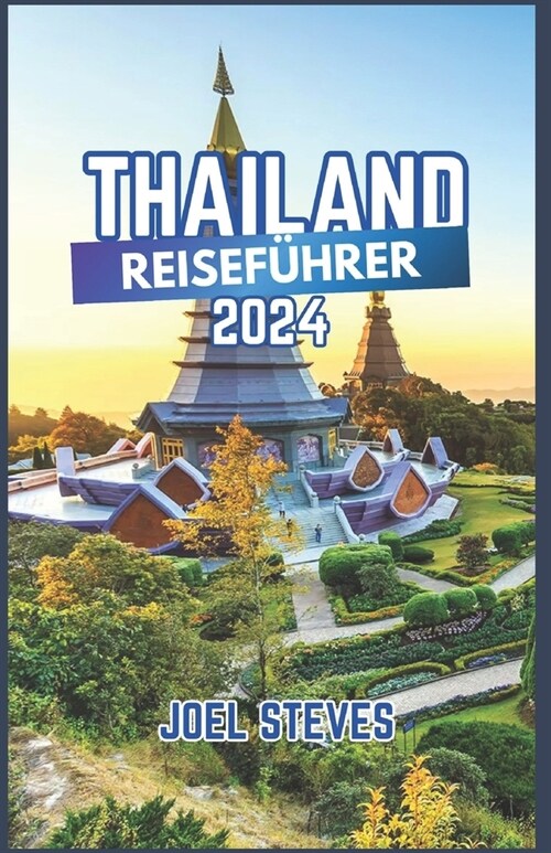 Thailand Reisef?rer 2024: Insider-Tipps f? erschwingliche und praktische Unterk?fte, K?he, Kultur und Sehensw?digkeiten, die man in Thailand (Paperback)