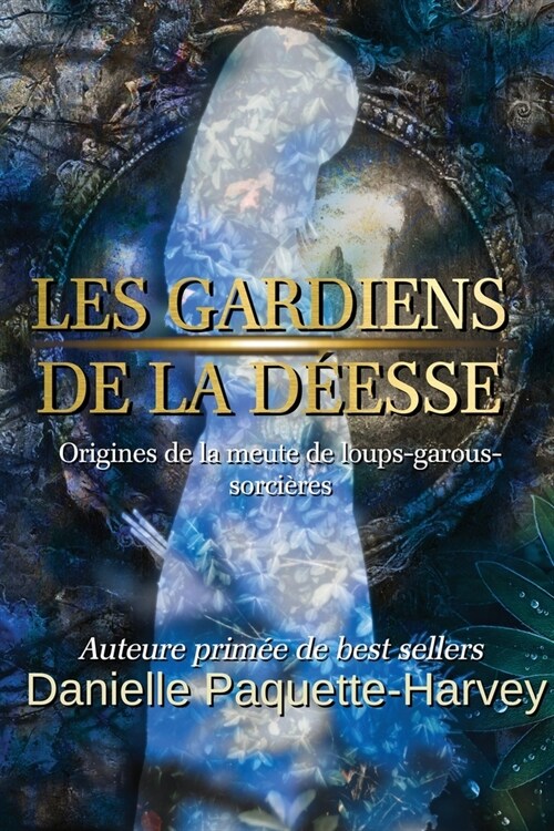 Les gardiens de la d?sse: Origines de la meute de loups-garous-sorci?es (Paperback)