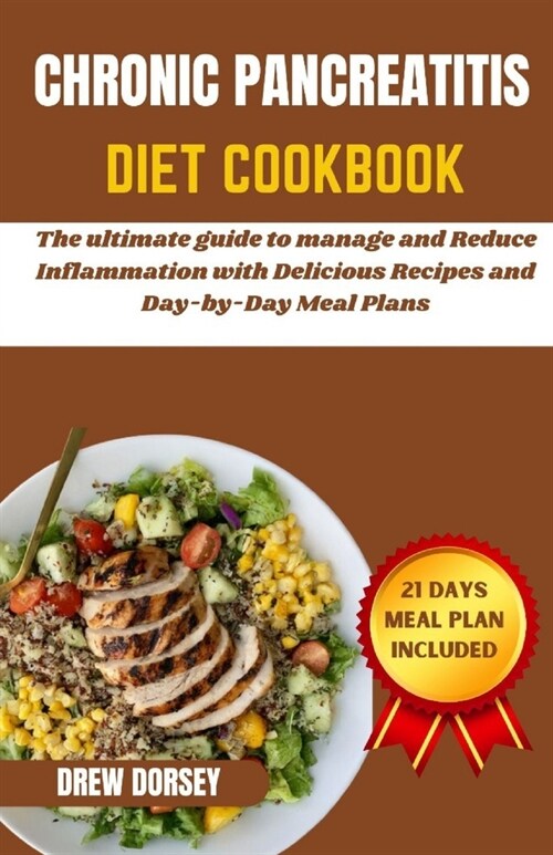 Chronic Pancreatitis Diet Cookbook: The ultimate guide to manage and reduce inflammation with delicious recipes and day by day meal plans (Paperback)