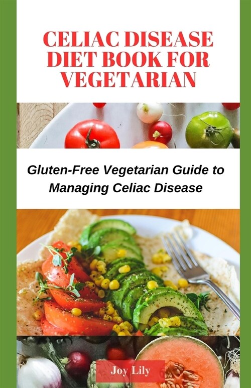 Celiac Disease Diet Book for Vegetarian: Gluten-Free Vegetarian Guide to Managing Celiac Disease, Tips for Label-Reading for Gluten-Free Vegetarian Sh (Paperback)