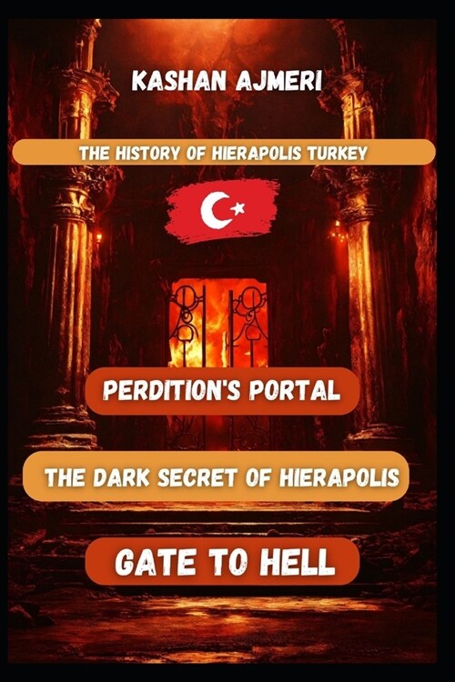 Perditions Portal: Unraveling the Mysteries of Hierapolis Gate to Hell Turkey (Paperback)