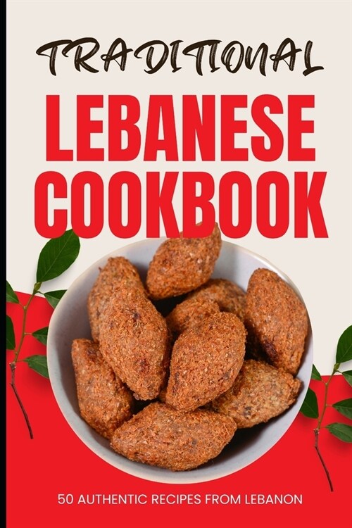 Traditional Lebanese Cookbook: 50 Authentic Recipes from Lebanon (Paperback)