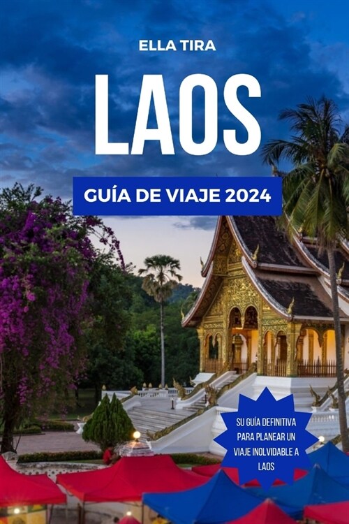 Laos Gu? de Viaje 2024: Descubra la rica cultura, los impresionantes paisajes y los consejos de expertos para aprovechar al m?imo su aventura (Paperback)