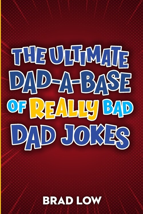 The Ultimate Dad-A-Base of Really Bad Dad Jokes (Paperback)