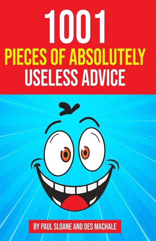 1001 Pieces of Absolutely Useless Advice: Humorous hints and goofy guidance. (Paperback)