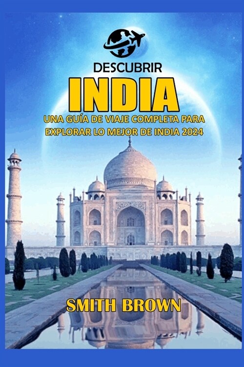 Descubrir India: Una Gu? de Viaje Completa Para Explorar Lo Mejor de India 2024 (Paperback)