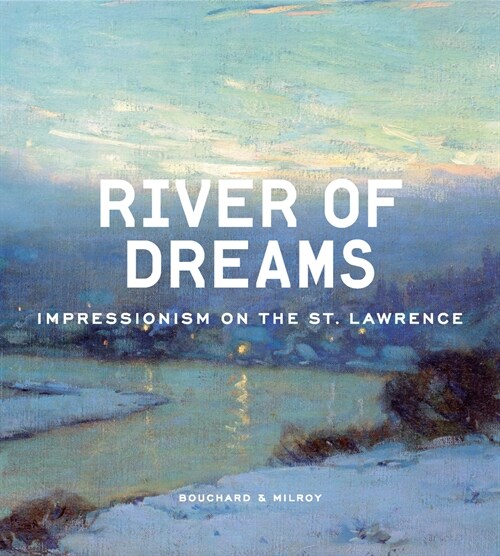 River of Dreams: Impressionism on the St. Lawrence (Hardcover)