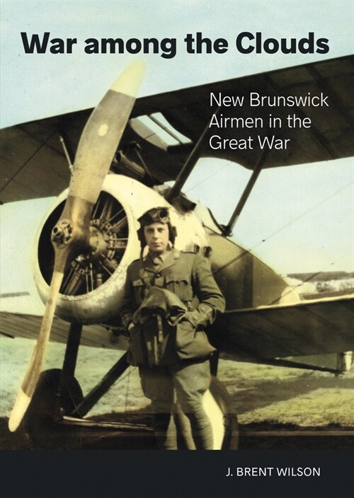 War Among the Clouds: New Brunswick Airmen in the Great War (Paperback)