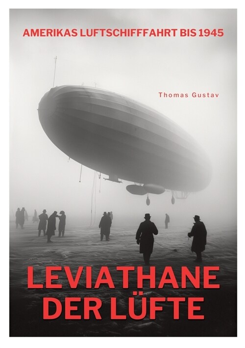 Leviathane der L?te: Amerikas Luftschifffahrt bis 1945 (Paperback)