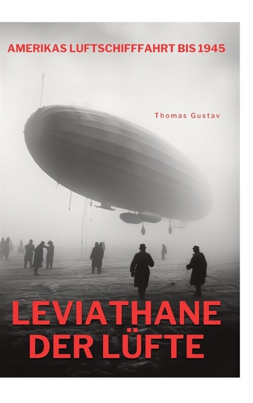 Leviathane der L?te: Amerikas Luftschifffahrt bis 1945 (Hardcover)