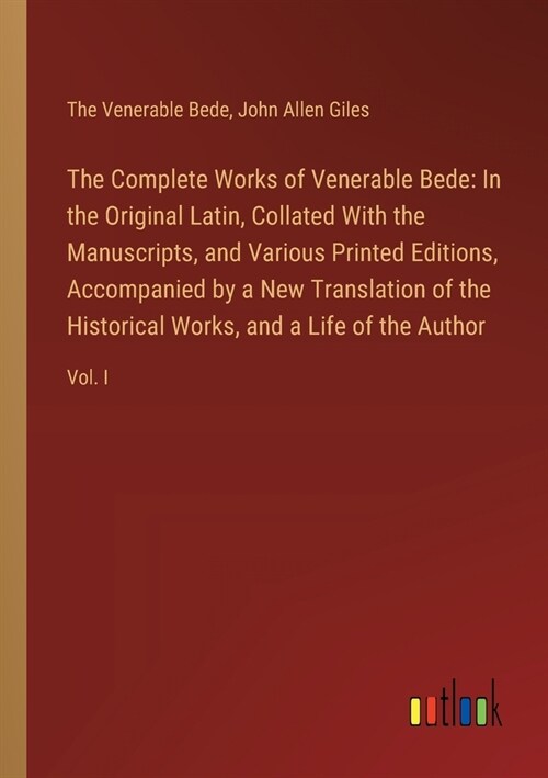 The Complete Works of Venerable Bede: In the Original Latin, Collated With the Manuscripts, and Various Printed Editions, Accompanied by a New Transla (Paperback)