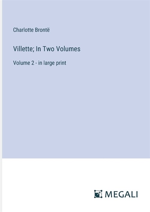 Villette; In Two Volumes: Volume 2 - in large print (Paperback)