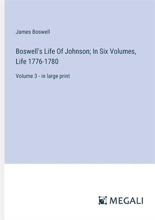 Boswells Life Of Johnson; In Six Volumes, Life 1776-1780: Volume 3 - in large print (Paperback)