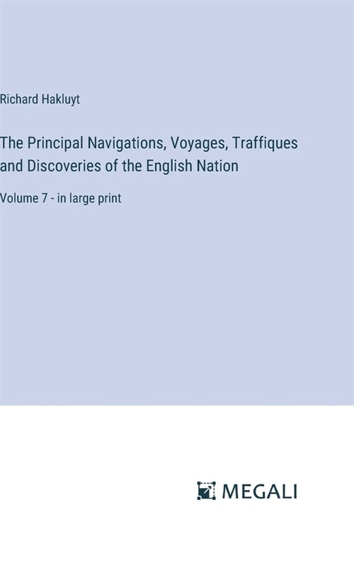 The Principal Navigations, Voyages, Traffiques and Discoveries of the English Nation: Volume 7 - in large print (Hardcover)