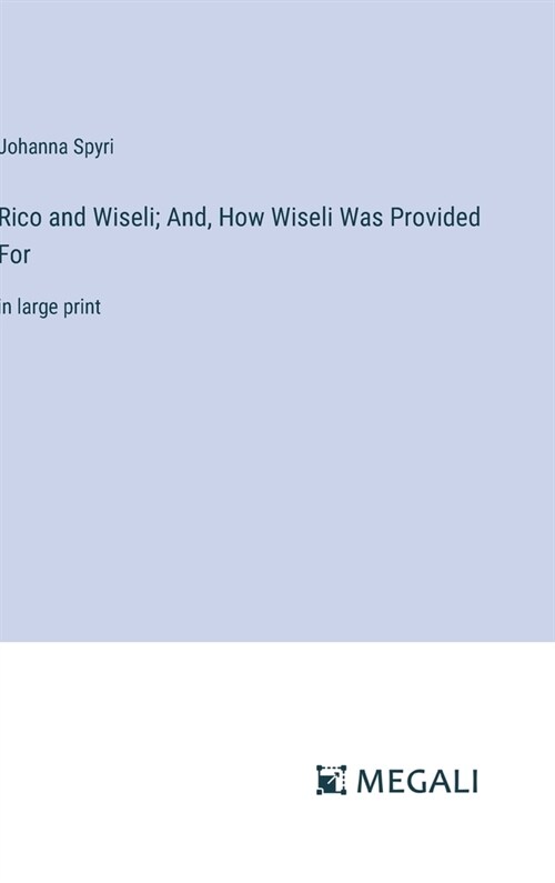 Rico and Wiseli; And, How Wiseli Was Provided For: in large print (Hardcover)