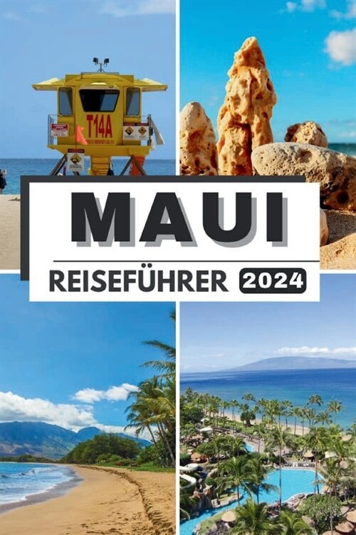 Maui Reisef?rer 2024: Jenseits des Horizonts Maui erkundet Ultimativer Reisef?rer 2024 Entdecken Sie verborgene Sch?ze, den authentischen (Paperback)