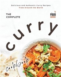 The Complete Curry Cookbook: Delicious and Authentic Curry Recipes from Around the World (Paperback)