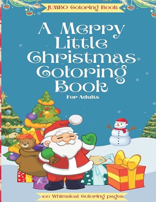 A Merry Little Christmas Coloring Book For Adults: A JUMBO 100-page Beautifully illustrated Coloring Book for Grown-ups. No two pages the same! Stress (Paperback)