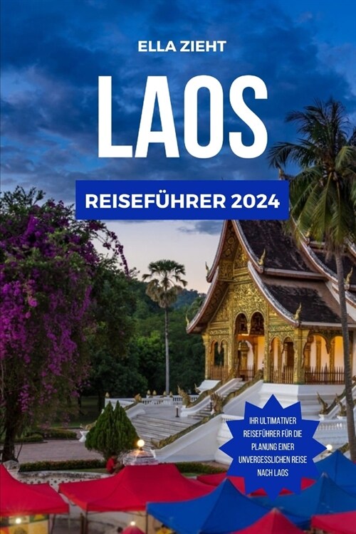 Laos Reisef?rer 2024: Entdecken Sie die reiche Kultur, atemberaubende Landschaften und Insidertipps, um das Beste aus Ihrem Abenteuer zu mac (Paperback)