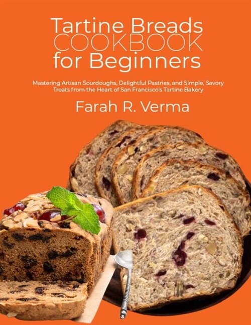 Tartine Breads Cookbook for Beginners: Mastering Artisan Sourdoughs, Delightful Pastries, and Simple, Savory Treats from the Heart of San Franciscos (Paperback)