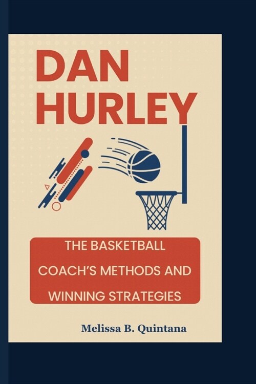 Dan Hurley: The Basketball Coachs Methods And Winning Strategies (Paperback)