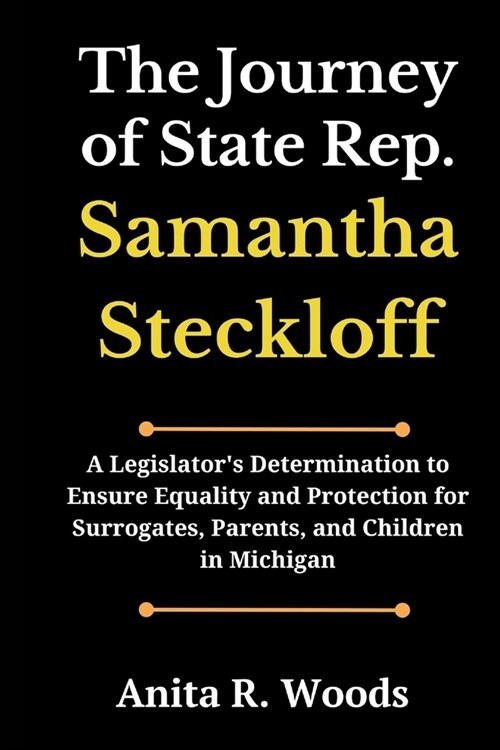 The Journey of State Rep. Samantha Steckloff: A Legislators Determination to Ensure Equality and Protection for Surrogates, Parents, and Children in (Paperback)