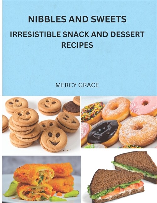 Nibbles and Sweets: Irresistible Snack and Dessert Recipes (Paperback)