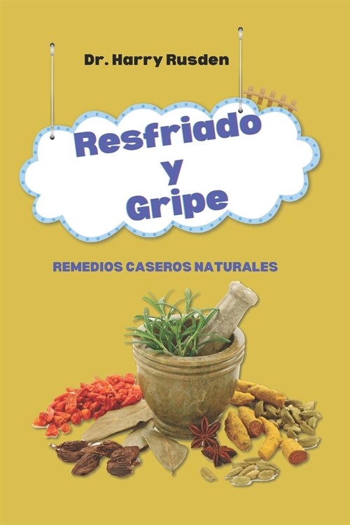 Resfriado y gripe Hogar Natural Remedios: vivir saludablemente durante la temporada de resfriados y gripe (Paperback)