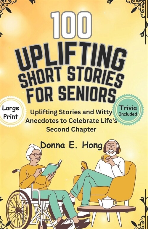 100 Uplifting Short Stories for Seniors: Uplifting Stories and Witty Anecdotes to Celebrate Lifes Second Chapter (Paperback)