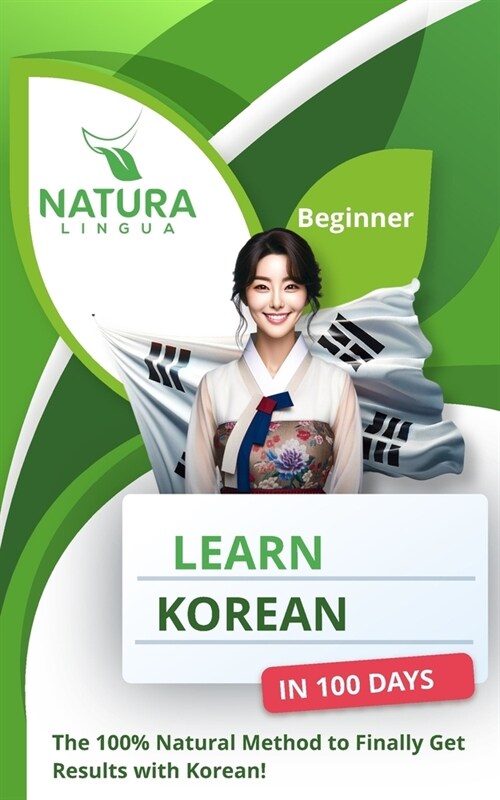 Learn Korean in 100 Days: The 100% Natural Method to Finally Get Results with Korean! (For Beginners) (Paperback)